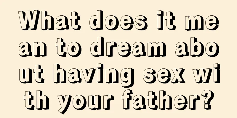 What does it mean to dream about having sex with your father?