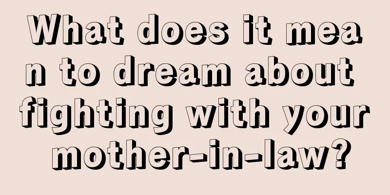 What does it mean to dream about fighting with your mother-in-law?