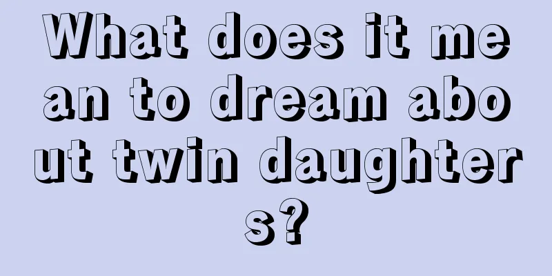 What does it mean to dream about twin daughters?