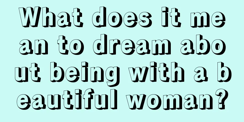 What does it mean to dream about being with a beautiful woman?