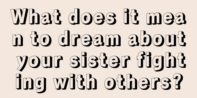 What does it mean to dream about your sister fighting with others?