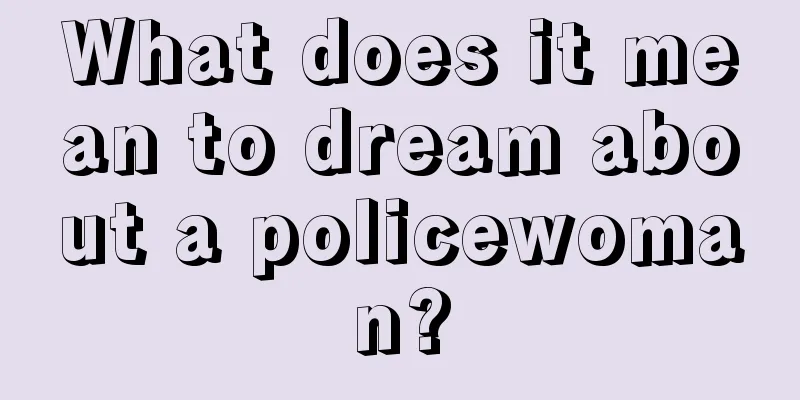 What does it mean to dream about a policewoman?