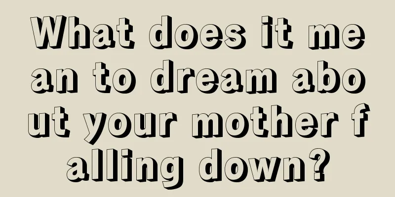 What does it mean to dream about your mother falling down?