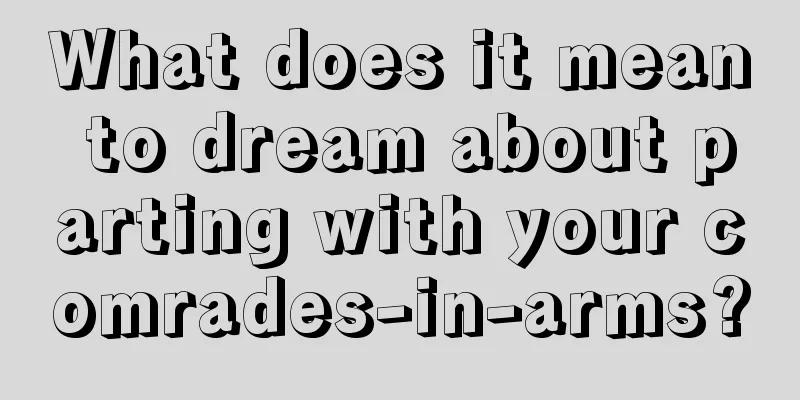 What does it mean to dream about parting with your comrades-in-arms?