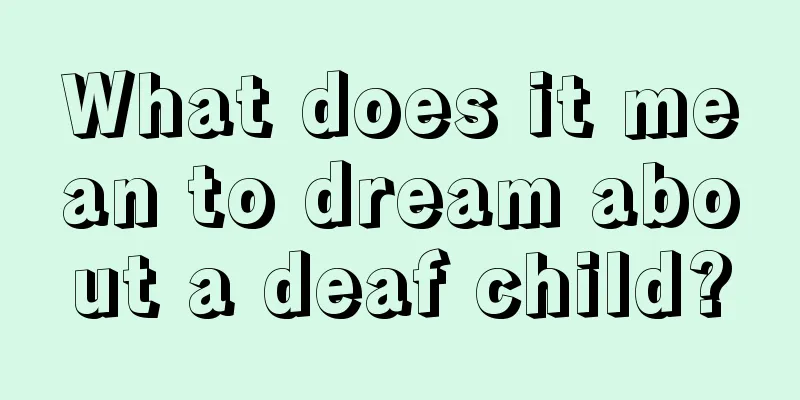 What does it mean to dream about a deaf child?