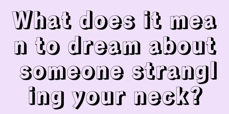 What does it mean to dream about someone strangling your neck?