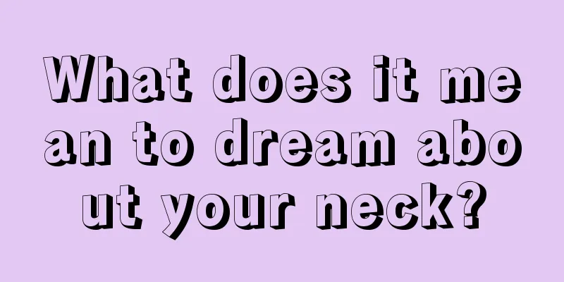 What does it mean to dream about your neck?