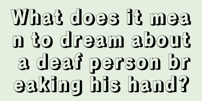 What does it mean to dream about a deaf person breaking his hand?