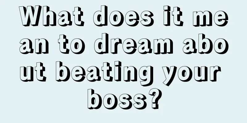 What does it mean to dream about beating your boss?