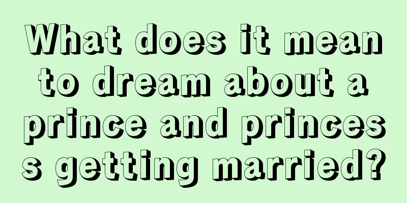 What does it mean to dream about a prince and princess getting married?