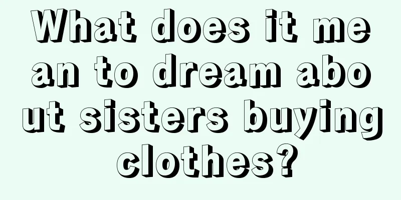 What does it mean to dream about sisters buying clothes?