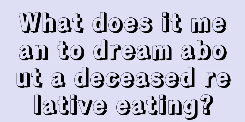 What does it mean to dream about a deceased relative eating?