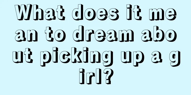 What does it mean to dream about picking up a girl?