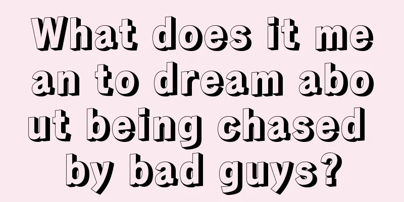 What does it mean to dream about being chased by bad guys?