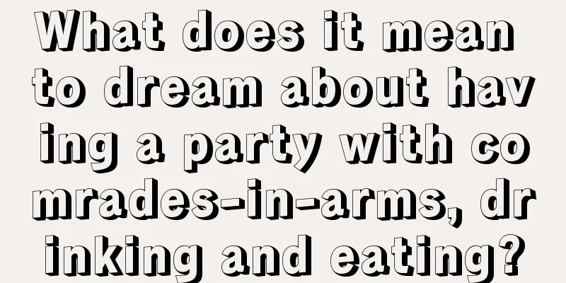 What does it mean to dream about having a party with comrades-in-arms, drinking and eating?