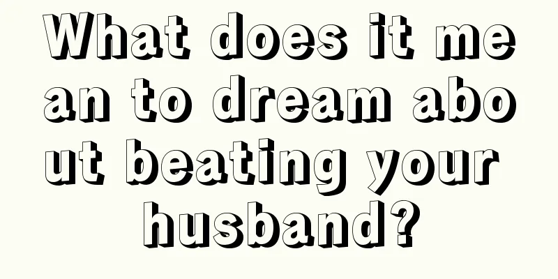 What does it mean to dream about beating your husband?