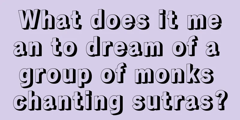 What does it mean to dream of a group of monks chanting sutras?