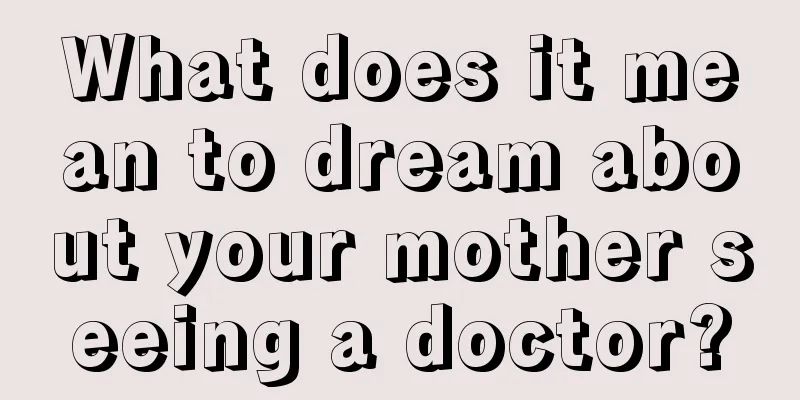 What does it mean to dream about your mother seeing a doctor?