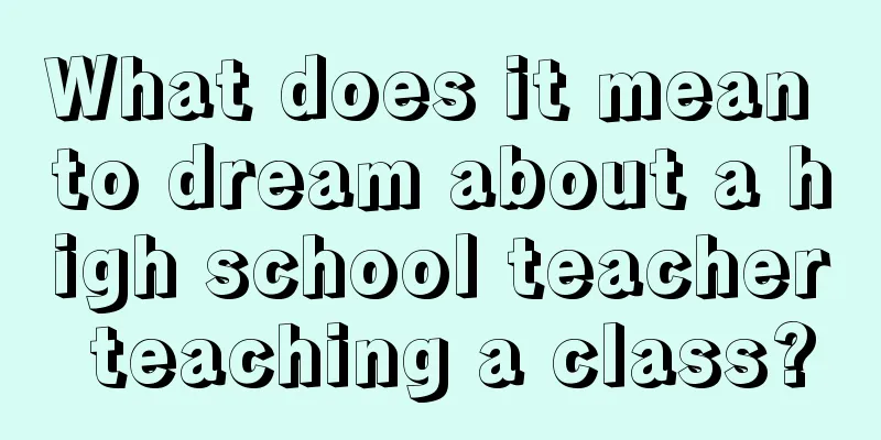 What does it mean to dream about a high school teacher teaching a class?