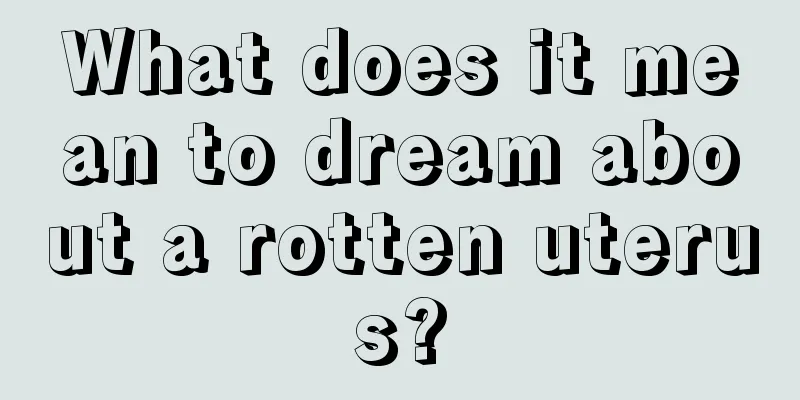 What does it mean to dream about a rotten uterus?