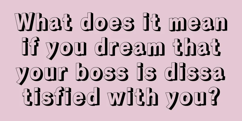 What does it mean if you dream that your boss is dissatisfied with you?