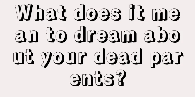 What does it mean to dream about your dead parents?