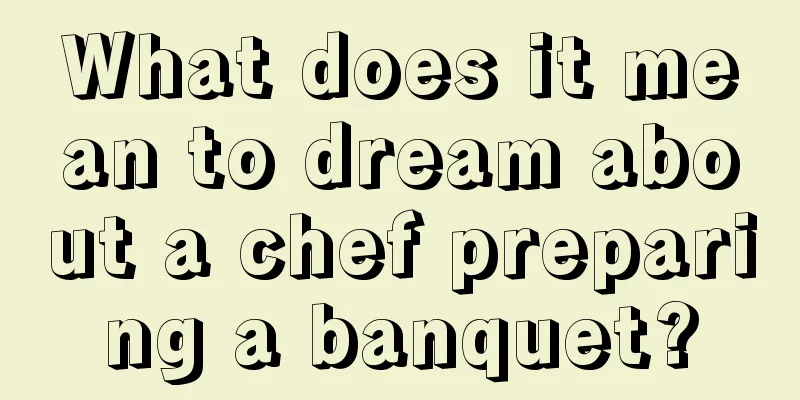 What does it mean to dream about a chef preparing a banquet?