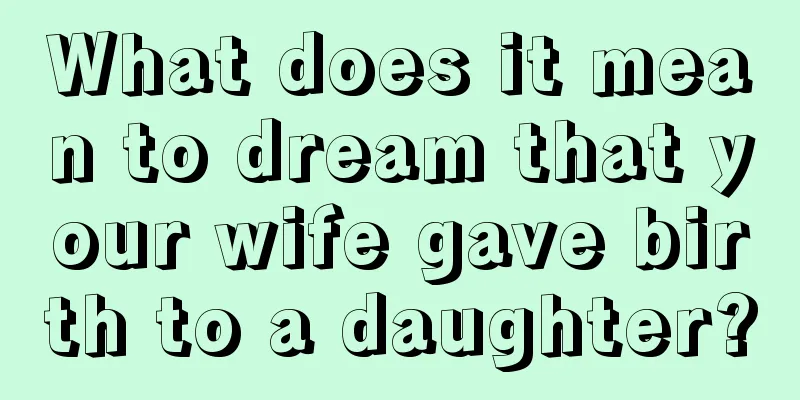 What does it mean to dream that your wife gave birth to a daughter?