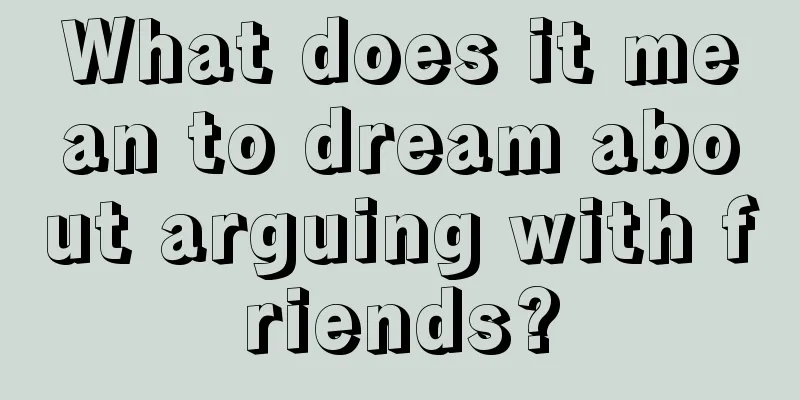 What does it mean to dream about arguing with friends?