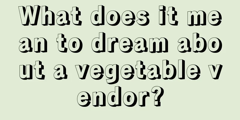 What does it mean to dream about a vegetable vendor?