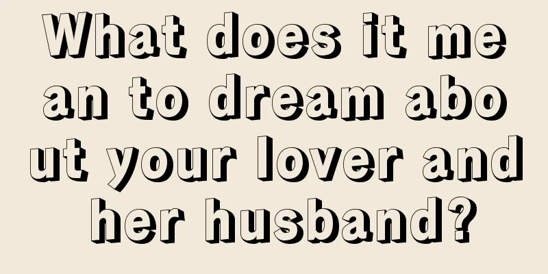 What does it mean to dream about your lover and her husband?