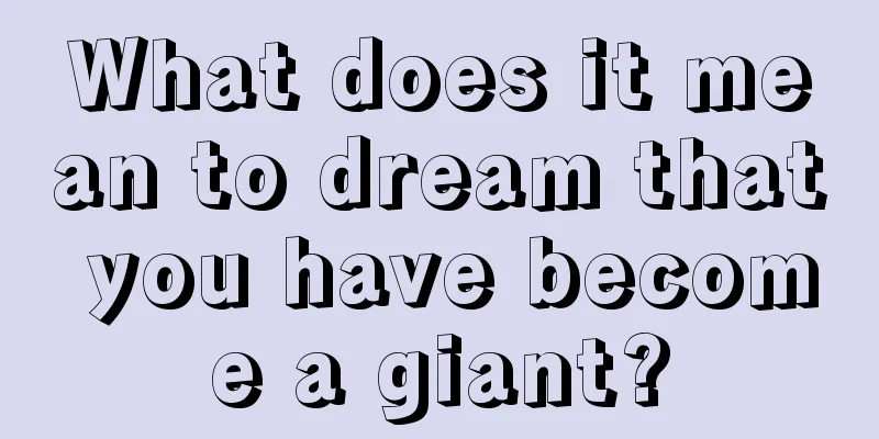 What does it mean to dream that you have become a giant?