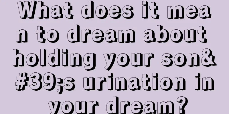 What does it mean to dream about holding your son's urination in your dream?