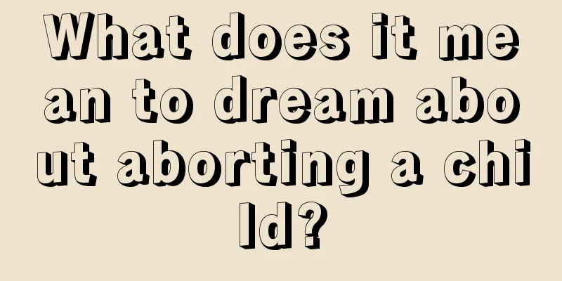 What does it mean to dream about aborting a child?