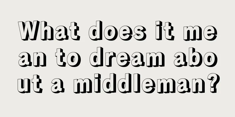 What does it mean to dream about a middleman?