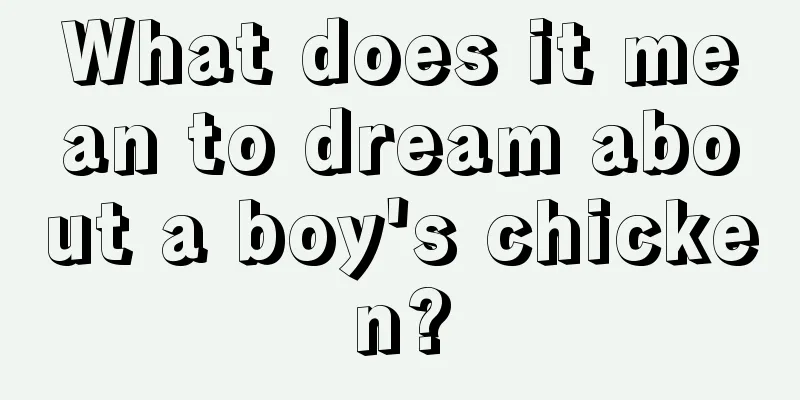 What does it mean to dream about a boy's chicken?