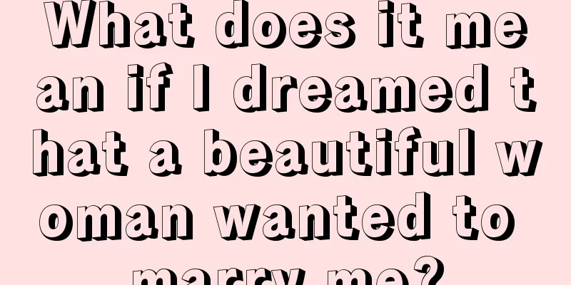 What does it mean if I dreamed that a beautiful woman wanted to marry me?