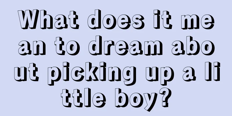 What does it mean to dream about picking up a little boy?