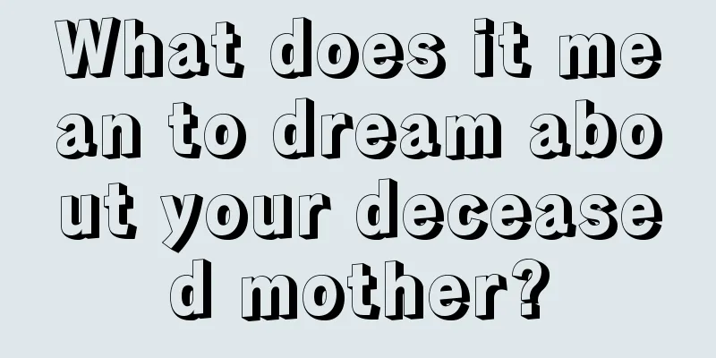 What does it mean to dream about your deceased mother?