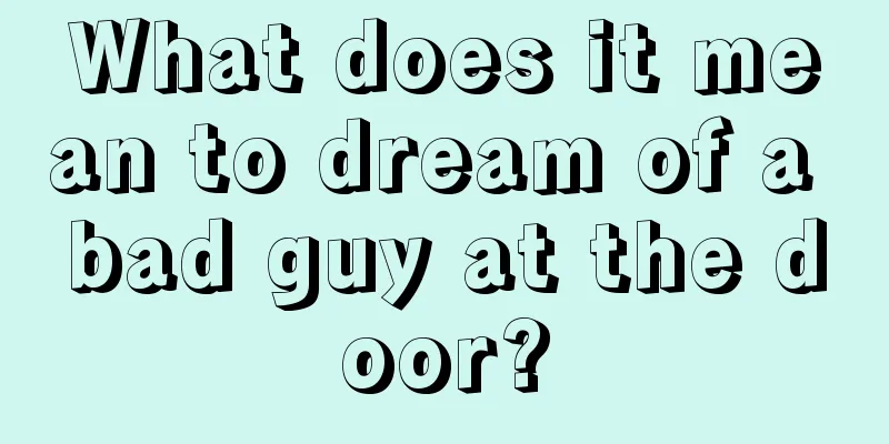 What does it mean to dream of a bad guy at the door?