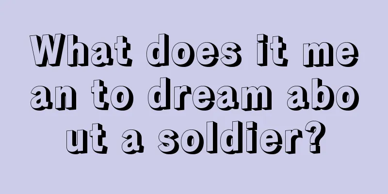 What does it mean to dream about a soldier?