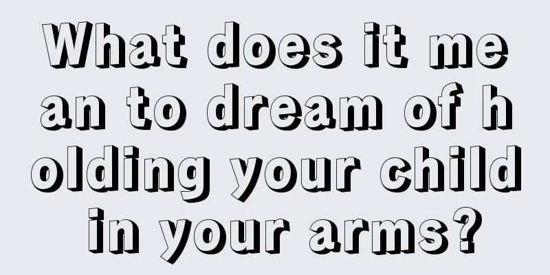 What does it mean to dream of holding your child in your arms?