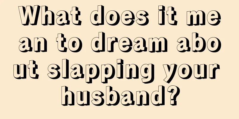 What does it mean to dream about slapping your husband?