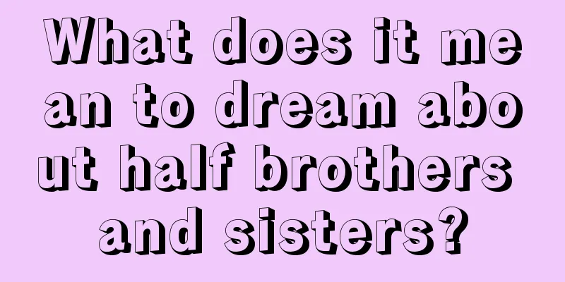 What does it mean to dream about half brothers and sisters?