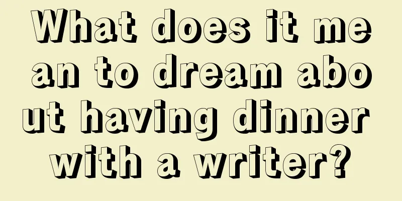 What does it mean to dream about having dinner with a writer?