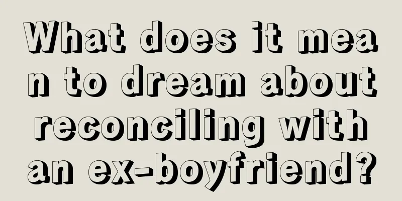 What does it mean to dream about reconciling with an ex-boyfriend?