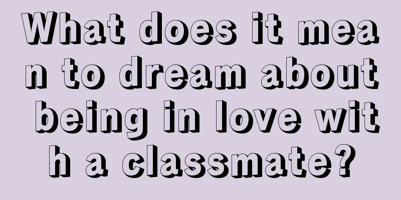 What does it mean to dream about being in love with a classmate?