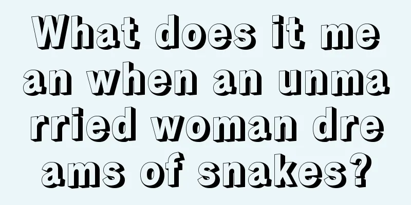 What does it mean when an unmarried woman dreams of snakes?