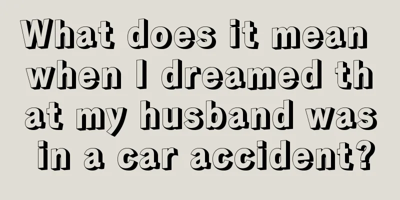 What does it mean when I dreamed that my husband was in a car accident?