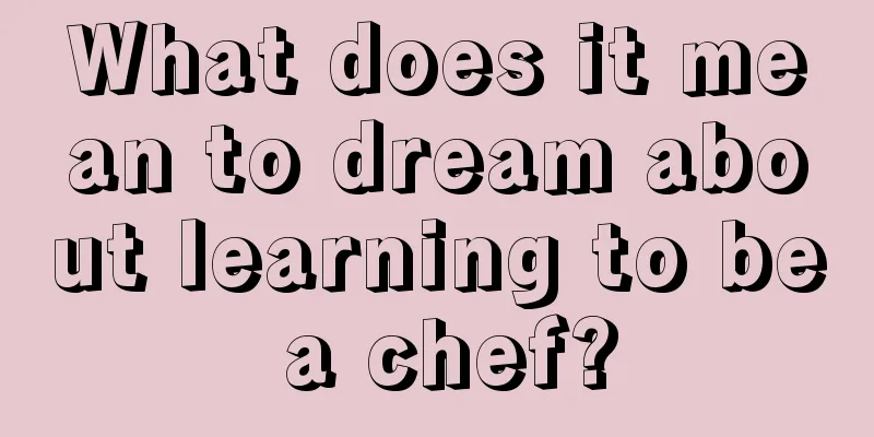 What does it mean to dream about learning to be a chef?